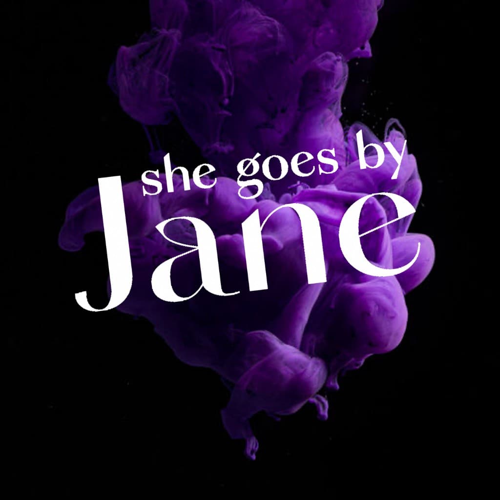 She Goes By Jane